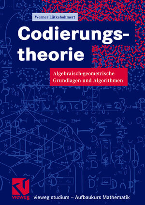 Codierungstheorie: Algebraisch-geometrische Grundlagen und Algorithmen (vieweg studium; Aufbaukurs Mathematik) (German Edition)