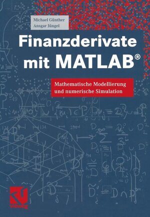 Finanzderivate mit MATLAB®: Mathematische Modellierung und numerische Simulation