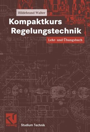 Kompaktkurs Regelungstechnik. Lehr- und Übungsbuch (Studium Technik)