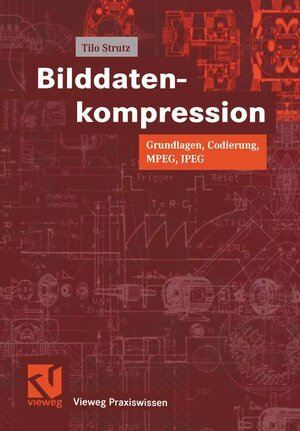 Bilddatenkompression. Grundlagen, Codierung, MPEG, JPEG.