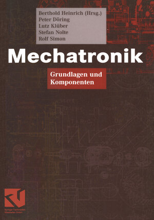 Mechatronik: Grundlagen und Komponenten: Komponenten und Systeme (Viewegs Fachbücher der Technik)