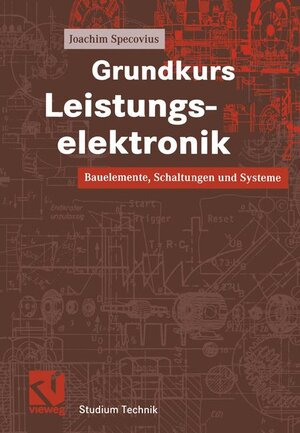 Grundkurs Leistungselektronik: Bauelemente, Schaltungen und Systeme (Studium Technik)