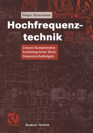 Hochfrequenztechnik: Lineare Komponenten hochintegrierter Hochfrequenzschaltungen (Studium Technik)