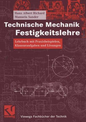 Technische Mechanik. Festigkeitslehre: Lehrbuch mit Praxisbeispielen, Klausuraufgaben und Lösungen (Viewegs Fachbücher der Technik)