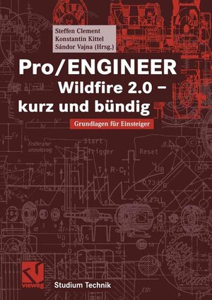 Pro/ENGINEER Wildfire 2.0  -  kurz und bündig: Grundlagen für Einsteiger (Studium Technik)