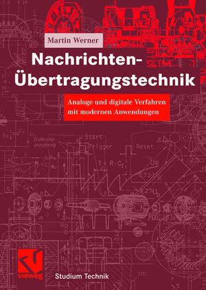 Nachrichten-Übertragungstechnik: Analoge und digitale Verfahren mit modernen Anwendungen (Studium Technik)