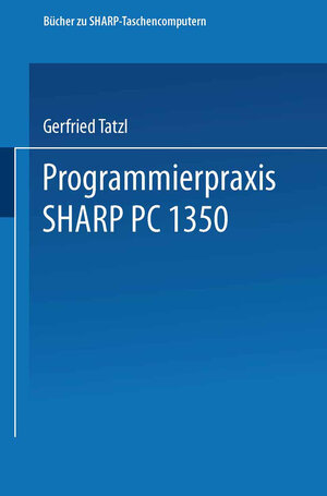 Buchcover Programmierpraxis SHARP PC-1350 | Gerfried Tatzl | EAN 9783528044688 | ISBN 3-528-04468-3 | ISBN 978-3-528-04468-8