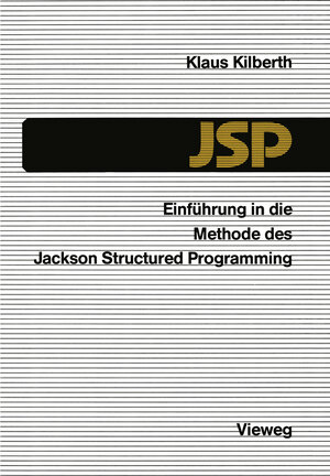 Buchcover Einführung in die Methode des Jackson Structured Programming (JSP) | Klaus Kilberth | EAN 9783528045760 | ISBN 3-528-04576-0 | ISBN 978-3-528-04576-0