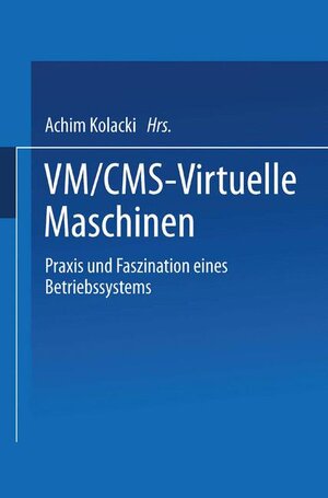 VM/CMS  -  Virtuelle Maschinen: Praxis und Faszination eines Betriebssystems