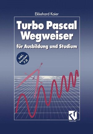 Buchcover Turbo Pascal-Wegweiser für Ausbildung und Studium | Ekkehard Kaier | EAN 9783528053604 | ISBN 3-528-05360-7 | ISBN 978-3-528-05360-4
