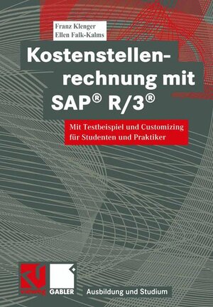 Kostenstellenrechnung mit SAP® R/3®: Mit Testbeispiel und Customizing für Studenten und Praktiker (Ausbildung und Studium)