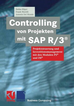 Controlling von Projekten mit SAP R/3®: Projektsteuerung und Investitionsmanagement mit den Modulen PS® und IM® (XBusiness Computing)