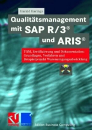 Qualitätsmanagement mit SAP R/3 und ARIS: TQM, Zertifizierung und Dokumentation: Grundlagen, Verfahren und Beispielprojekt Wareneingangsabwicklung (Edition Business Computing)