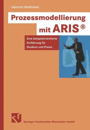 Prozessmodellierung mit ARIS. Eine beispielorientierte Einführung für Studium und Praxis