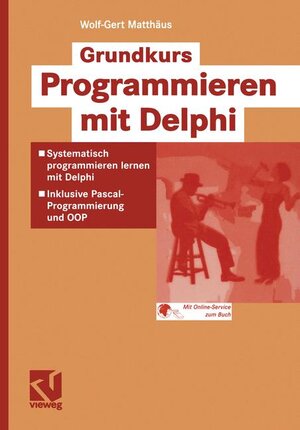 Grundkurs Programmieren mit Delphi: Systematisch programmieren mit Delphi - Inklusive Pascal-Programmierung und OOP