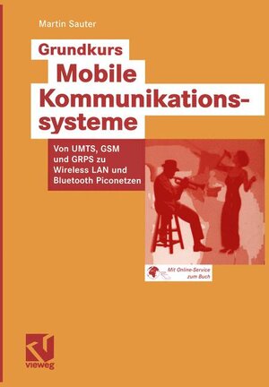 Grundkurs Mobile Kommunikationssysteme: Von UMTS, GSM und GPRS zu Wireless LAN und Bluetooth Piconetzen