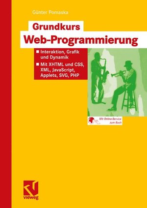 Grundkurs Web-Programmierung: Interaktion, Grafik und Dynamik  -  Mit XHTML und CSS, XML, JavaScript, Applets, SVG, PHP