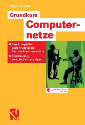 Grundkurs Computernetze: Eine kompakte Einfhrung in die Rechnerkommunikation - Anschaulich, verstlich, praxisnah: Eine kompakte Einführung in die ... praxisnah. Mit Online-Service zum Buch