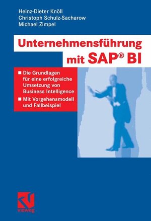 Unternehmensfhrung mit SAP BI: Die Grundlagen fr eine erfolgreiche Umsetzung von Business Intelligence - Mit Vorgehensmodell und Fallbeispiel: Die ... - Mit Vorgehensmodell und Fallbeispiel