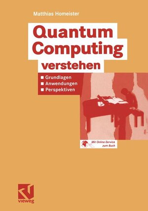 Quantum Computing verstehen: Grundlagen - Anwendungen - Perspektiven (Computational Intelligence)