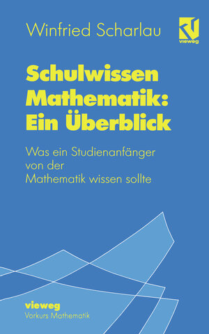 Buchcover Schulwissen Mathematik: Ein Überblick | Winfried Scharlau | EAN 9783528065416 | ISBN 3-528-06541-9 | ISBN 978-3-528-06541-6