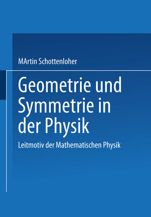 Geometrie Und Symmetrie in Der Physik (German Edition): Leitmotiv der Mathematischen Physik