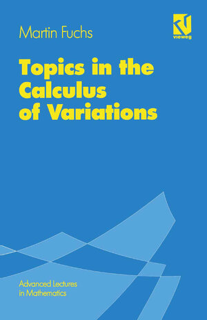 Buchcover Topics in the Calculus of Variations | Martin Fuchs | EAN 9783528066239 | ISBN 3-528-06623-7 | ISBN 978-3-528-06623-9