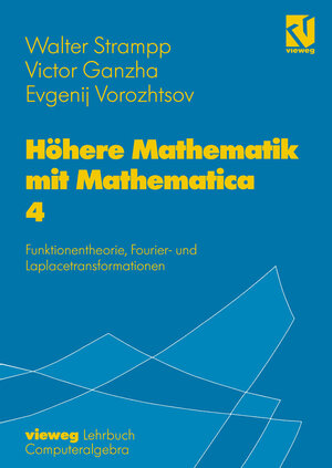 Höhere Mathematik mit Mathematica, 4 Bde., Bd.4, Funktionentheorie, Fouriertransformationen und Laplacetransformationen: Funktionentheorie, Fourier- und Laplacetransformation