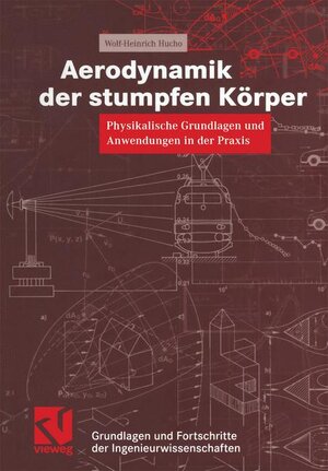 Aerodynamik der stumpfen Körper: Physikalische Grundlagen und Anwendungen in der Praxis: Physische Grundlagen und Anwendungen in der Praxis (Grundlagen und Fortschritte der Ingenieurwissenschaften)