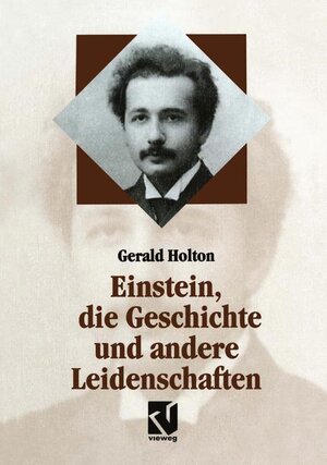 Buchcover Einstein, die Geschichte und andere Leidenschaften | Gerald Holton | EAN 9783528069063 | ISBN 3-528-06906-6 | ISBN 978-3-528-06906-3