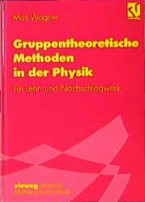 Buchcover Gruppentheoretische Methoden in der Physik | Max Wagner | EAN 9783528069438 | ISBN 3-528-06943-0 | ISBN 978-3-528-06943-8