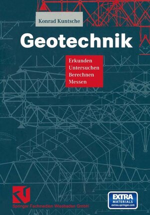 Geotechnik: Erkunden - Untersuchen - Berechnen - Messen (Viewegs Fachbücher der Technik)