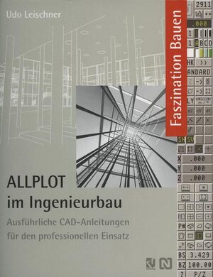 ALLPLOT im Ingenieurbau: Ausführliche CAD-Anleitungen für den professionellen Einsatz (Faszination Bauen)