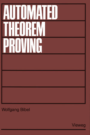 Buchcover Automated Theorem Proving | Wolfgang Bibel | EAN 9783528085209 | ISBN 3-528-08520-7 | ISBN 978-3-528-08520-9
