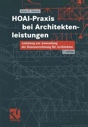 HOAI-Praxis bei Architektenleistungen: Anleitungen zur Anwendung der Honorarrechnung für Architekten