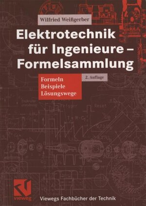 Elektrotechnik für Ingenieure  -  Formelsammlung: Formeln, Beispiele, Lösungswege (Viewegs Fachbücher der Technik)