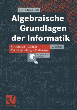 Algebraische Grundlagen der Informatik: Strukturen - Zahlen - Verschlüsselung - Codierung