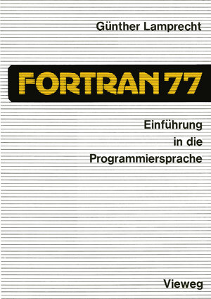 Buchcover Einführung in die Programmiersprache FORTRAN 77 | Günther Lamprecht | EAN 9783528133450 | ISBN 3-528-13345-7 | ISBN 978-3-528-13345-0