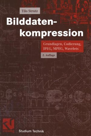 Bilddatenkompression. Grundlagen, Codierung, JPEG, MPEG, Wavelets (Vieweg Praxiswissen)