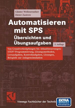 Automatisieren mit SPS Übersichten und Übungsaufgaben: Von Grundverknüpfungen bis Ablaufsteuerungen: STEP7-Programmierung, Lösungsmethoden, ... (Viewegs Fachbücher der Technik)