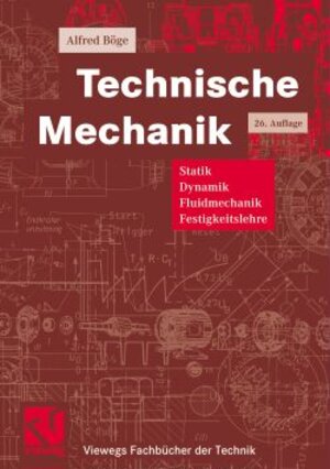 Technische Mechanik: Statik - Dynamik - Fluidmechanik - Festigkeitslehre (Viewegs Fachbücher der Technik)