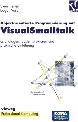 Objektorientierte Programmierung mit VisualSmalltalk: Grundlagen, Systemstrukturen und praktische Einführung