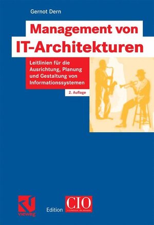 Management von IT-Architekturen: Leitlinien für die Ausrichtung, Planung und Gestaltung von Informationssystemen (Edition CIO)