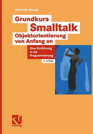 Grundkurs Smalltalk  -  Objektorientierung von Anfang an: Eine Einführung in die Programmierung