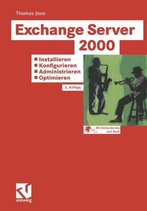 Exchange Server 2000: Installieren - Konfigurieren - Administrieren - Optimieren: Tragfähige Konzepte - Lösungen aus der Praxis für die Praxis - Tuning und Fehlerbehandlung