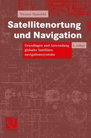 Satellitenortung und Navigation: Grundlagen und Anwendung globaler Satellitennavigationssysteme