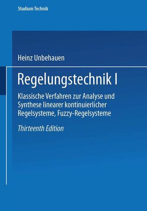 Regelungstechnik I: Klassische Verfahren zur Analyse und Synthese linearer kontinuierlicher Regelsysteme, Fuzzy-Regelsysteme (Studium Technik)