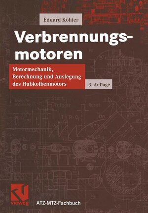 Verbrennungsmotoren: Motormechanik, Berechnung und Auslegung des Hubkolbenmotors (ATZ/MTZ-Fachbuch)