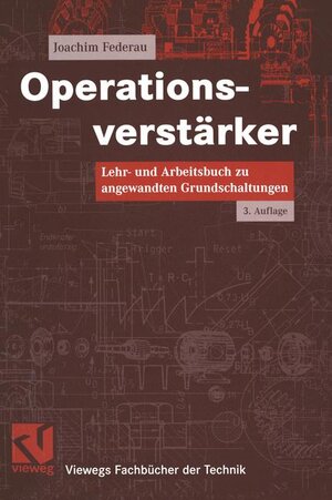 Operationsverstärker: Lehr- und Arbeitsbuch zu angewandten Grundschaltungen (Viewegs Fachbücher der Technik)