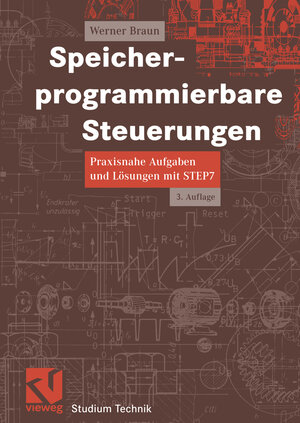 Speicherprogrammierbare Steuerungen: Praxisnahe Aufgaben und Lösungen mit STEP 7 (Studium Technik) (German Edition)